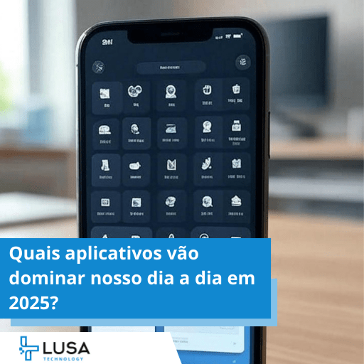 Quais aplicativos vão dominar nosso dia a dia em 2025?